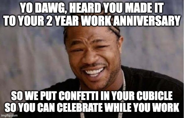 Two-year work anniversary meme with Xzibit